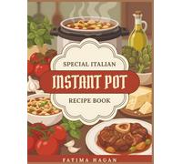 Special Italian Instant Pot Recipe Book: The Italian Instant Pot Cookbook with 203 Go-To Dishes