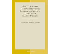Special Judicial Mechanism for the Crime of Aggression Committed Against Ukraine: 83 (Developments in International Law)