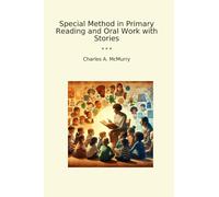 Special Method in Primary Reading and Oral Work with Stories (Classic Books)