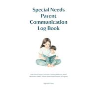 Special Needs Parent Communication Log Book: Daily Home-School Journal for Tracking Behaviour, Mood, Medication, Meals, Therapy Notes, Appointments & Progress