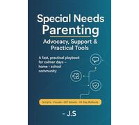 Special Needs Parenting: Advocacy, Support & Practical Tools: Step-by-Step Systems for Daily Calm, Behavior Wins, Communication and Sensory Routines, ... Safer Outings, and Caregiver Resilience