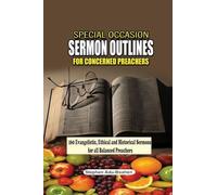 Special Occasion Sermon Outlines for Concerned Preachers: 160 Evangelistic, Ethical and Historical Sermons for All Balanced Preachers