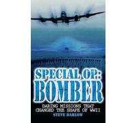 Special Op: Bomber: Daring Missions That Changed the Shape of WWII