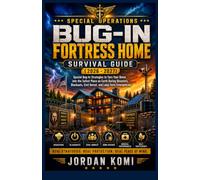 Special Operations Bug-In Fortress home Survival Guide (2026 -2027): Special Bug-In Strategies to Turn Your Home into the Safest Place on Earth During ... Civil Unrest, and Long-Term Emergencies
