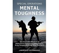 Special Operations Mental Toughness: The Invincible Mindset of Delta Force Operators, Navy SEALs, Army Rangers and Other Elite Warriors!