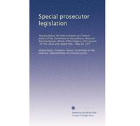 Special prosecutor legislation: Hearing before the Subcommittee on Criminal Justice of the Committee on the Judicary, House of Representatives, ... H.R. 2835 and related bills... May 18, 1977