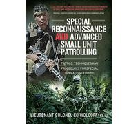 Special Reconnaissance and Advanced Small Unit Patrolling: Tactics, Techniques and Procedures for Special Operations Forces