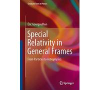 Special Relativity in General Frames: From Particles to Astrophysics (Graduate Texts in Physics)