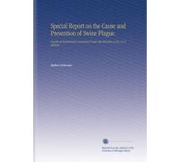 Special Report on the Cause and Prevention of Swine Plague.: Results of Experiments Conducted Under the Direction of Dr. D. E. Salmon