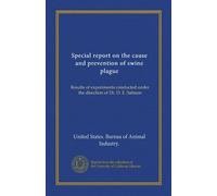 Special report on the cause and prevention of swine plague: Results of experiments conducted under the direction of Dr. D. E. Salmon