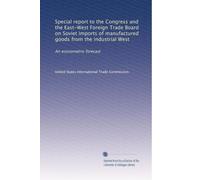 Special report to the Congress and the East-West Foreign Trade Board on Soviet imports of manufactured goods from the industrial West: An econometric forecast