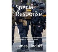 Special Response: Building and Leading Special Response Teams in Rural Law Enforcement