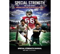 Special Strength for Team Sports: Transforming Strength, Power, and Speed into Athletic Performance (The Complete Athletic Strength Development System)