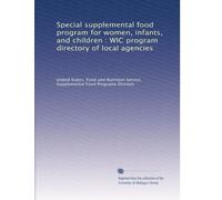 Special supplemental food program for women, infants, and children : WIC program directory of local agencies
