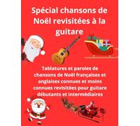 Spécial tablatures et paroles pour guitare de chansons de Noël en français et anglais revisitées: Tablatures pour guitare débutants et intermédiaires
