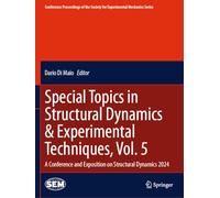 Special Topics in Structural Dynamics & Experimental Techniques, Vol. 5: A Conference and Exposition on Structural Dynamics 2024 (Conference ... Society for Experimental Mechanics Series)