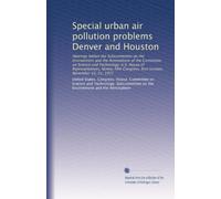 Special urban air pollution problems Denver and Houston: Hearings before the Subcommittee on the Environment and the Atmosphere of the Committee on ... first session, November 19, 21, 1977