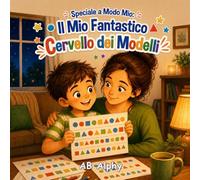 Speciale a Modo Mio: Il Mio Fantastico Cervello dei Modelli: Una commovente storia per bambini sull’autismo, la fiducia in sé stessi, l’amicizia e l’inclusione per bambini dai 4 agli 8 anni