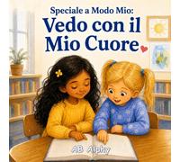 Speciale a Modo Mio: Vedo con il Mio Cuore: Una storia commovente per bambini sulla cecità, la fiducia in sé stessi, la gentilezza e l’inclusione per bambini dai 4 agli 8 anni