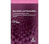 Specialists and Generalists: A Comparative Study of the Professional Civil Servant at Home and Abroad (Routledge Revivals)