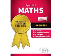 Spécialité Mathématiques - Première - Nouveaux programmes (Objectif Mention Très Bien)