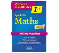 Spécialité Mathématiques - Première - nouveaux programmes (Parcours et méthodes)