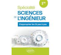 Spécialité Sciences de l’Ingénieur. Première: S’approprier les SI pas à pas