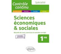 Spécialité Sciences économiques et sociales - Première - nouveaux programmes: Résumés de cours, exercices et contrôles corrigés (Contrôle continu)