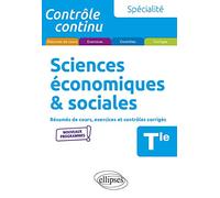 Spécialité Sciences économiques et sociales - Terminale - Nouveaux programmes: Résumés de cours, exercices et contrôles corrigés (Contrôle continu)