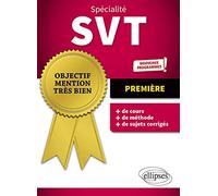 Spécialité SVT - Première - Nouveaux programmes (Objectif Mention Très Bien)