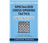 Specialized Chess Opening Tactics - Budapest & Fajarowicz Gambits: A Focused Approach To Studying Chess Openings: 1 (Specialized Chess Tactics)