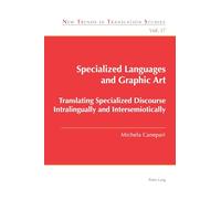 Specialized Languages and Graphic Art: Translating Specialized Discourse Intralingually and Intersemiotically: 37 (New Trends in Translation Studies)