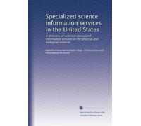 Specialized science information services in the United States: A directory of selected specialized information services in the physical and biological sciences: Volume 2