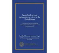 Specialized science information services in the United States: a directory of selected specialized information services in the physical and biological sciences