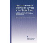 Specialized science information services in the United States: A directory of selected specialized information services in the physical and biological sciences: Volume 3