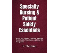 Specialty Nursing & Patient Safety Essentials: Across the Lifespan: Pediatrics, Maternity, Mental Health, Patient Safety, and Clinical Risk Management (Mastering Clinical Nursing Series)