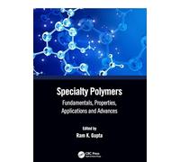 Specialty Polymers: Fundamentals, Properties, Applications and Advances