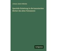Specielle Einleitung in die kanonischen Bücher des alten Testaments