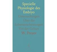 Specielle Physiologie des Embryo: Untersuchungen Über die Lebenserscheinungen Vor der Geburt