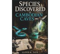Species Discovered in Cambodian Caves: A Scientific Account of Karst Ecosystems, Turquoise Pit Vipers, Flying Snakes, and the Biodiversity Survey of Cambodia’s Hidden Reptiles and Cave Life
