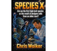 SPECIES X: Are we the first high-tech species or the result of designer cells from an older race?