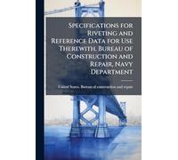 Specifications for Riveting and Reference Data for Use Therewith. Bureau of Construction and Repair, Navy Department
