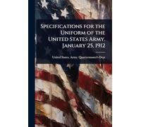 Specifications for the Uniform of the United States Army. January 25, 1912