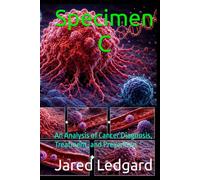Specimen C: An Analysis of Cancer Diagnosis, Treatment, and Prevention