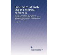 Specimens of early English metrical romances: To which is prefixed an historical introduction, intended to illustrate the rise and progress of romantic composition in France and England.: Volume 2
