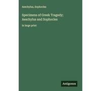 Specimens of Greek Tragedy; Aeschylus and Sophocles: in large print