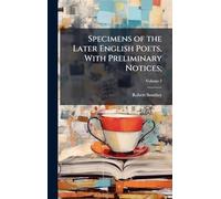 Specimens of the Later English Poets, With Preliminary Notices;