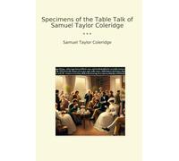Specimens of the Table Talk of Samuel Taylor Coleridge (Classic Books)