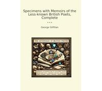 Specimens with Memoirs of the Less-known British Poets, Complete (Classic Books)