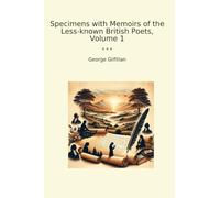 Specimens with Memoirs of the Less-known British Poets, Volume 1 (Classic Books)